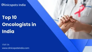 Our Blogs top 10 oncologists in india