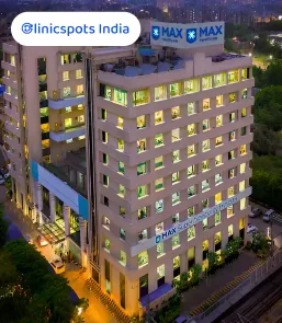 Max Super Speciality Hospital Patparganj, New Delhi